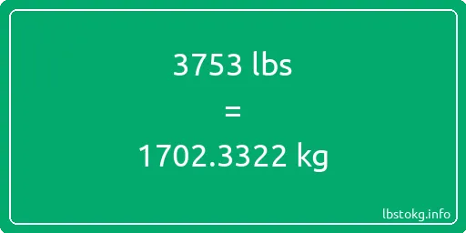 3753 Lbs to Kg - 3753 pounds to kilograms