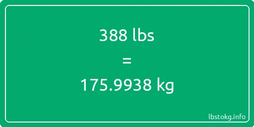 388 Lbs to Kg - 388 pounds to kilograms