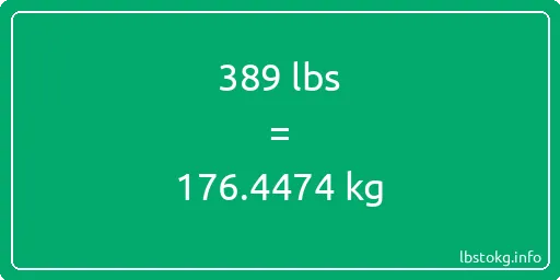 389 Lbs to Kg - 389 pounds to kilograms