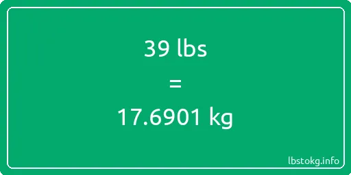 39 Lbs to Kg - 39 pounds to kilograms