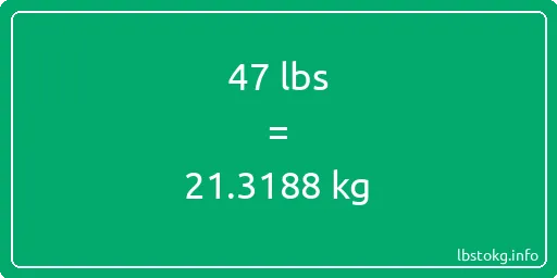 47 Lbs to Kg - 47 pounds to kilograms