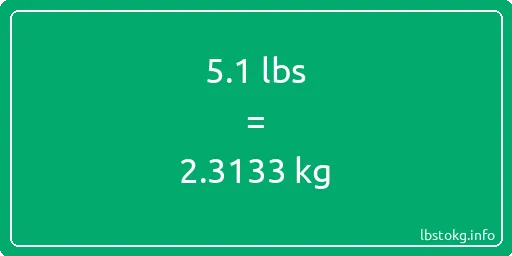 5-1 Lbs to Kg - 5-1 pounds to kilograms