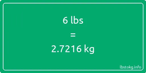 6 Lbs to Kg - 6 pounds to kilograms