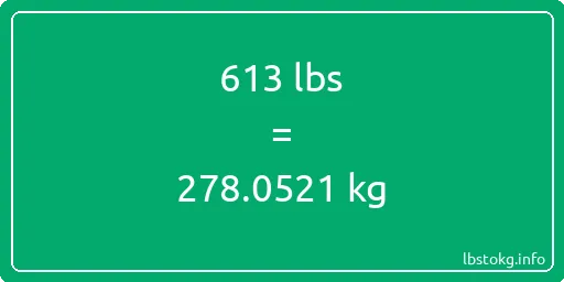 613 Lbs to Kg - 613 pounds to kilograms