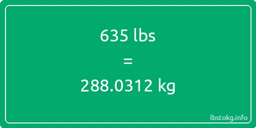 635 Lbs to Kg - 635 pounds to kilograms