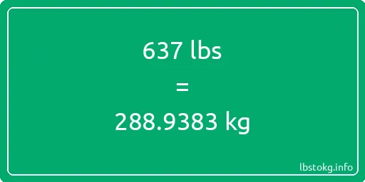 637 Lbs to Kg - 637 pounds to kilograms