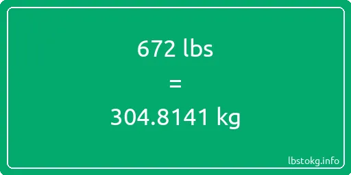 672 Lbs to Kg - 672 pounds to kilograms