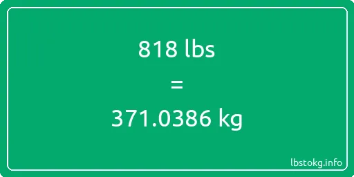 818 Lbs to Kg - 818 pounds to kilograms