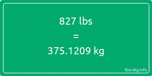 827 Lbs to Kg - 827 pounds to kilograms