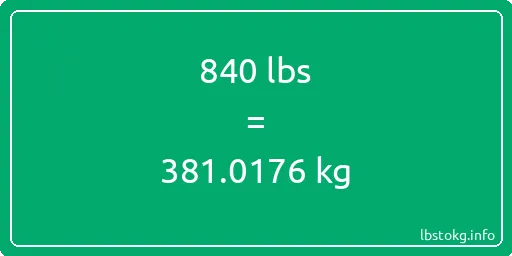 840 Lbs to Kg - 840 pounds to kilograms