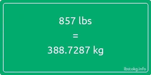 857 Lbs to Kg - 857 pounds to kilograms