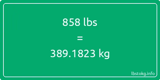 858 Lbs to Kg - 858 pounds to kilograms