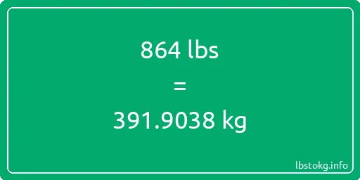 864 Lbs to Kg - 864 pounds to kilograms