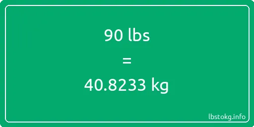 90 Lbs to Kg - 90 pounds to kilograms