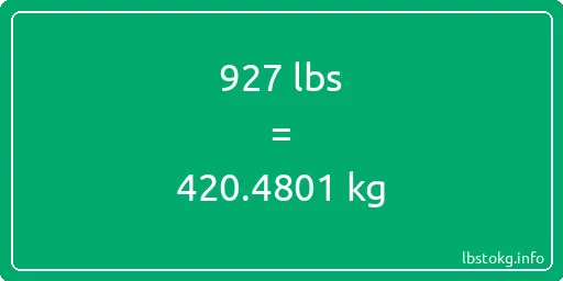 927 Lbs to Kg - 927 pounds to kilograms