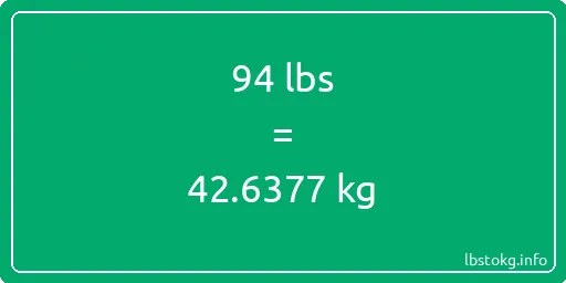 94 Lbs to Kg - 94 pounds to kilograms