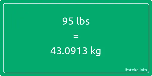 95 Lbs to Kg - 95 pounds to kilograms