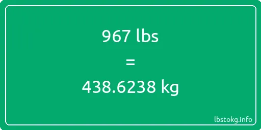 967 Lbs to Kg - 967 pounds to kilograms