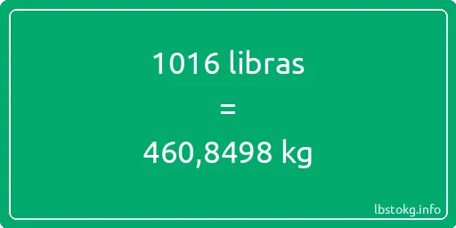 1016 libras en kg - 1016 libras en kilogramos