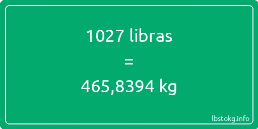 1027 libras en kg - 1027 libras en kilogramos