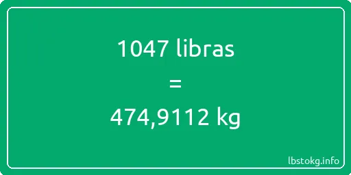 1047 libras en kg - 1047 libras en kilogramos