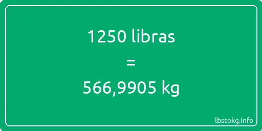 1250 libras en kg - 1250 libras en kilogramos