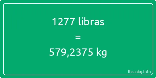 1277 libras en kg - 1277 libras en kilogramos