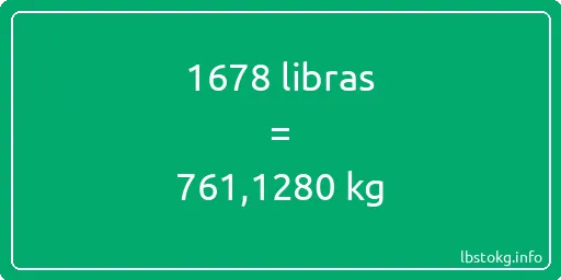 1678 libras en kg - 1678 libras en kilogramos