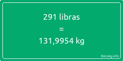 291 libras en kg - 291 libras en kilogramos