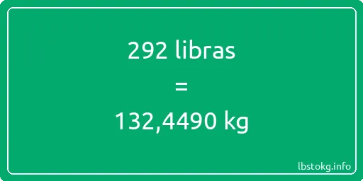 292 libras en kg - 292 libras en kilogramos