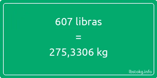 607 libras en kg - 607 libras en kilogramos