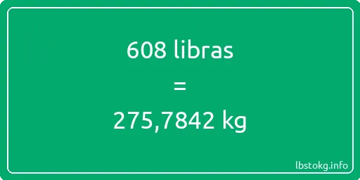 608 libras en kg - 608 libras en kilogramos