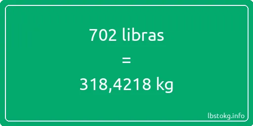 702 libras en kg - 702 libras en kilogramos