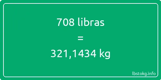 708 libras en kg - 708 libras en kilogramos