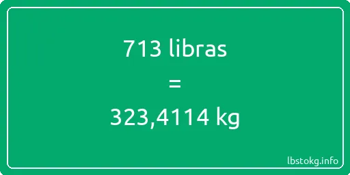 713 libras en kg - 713 libras en kilogramos