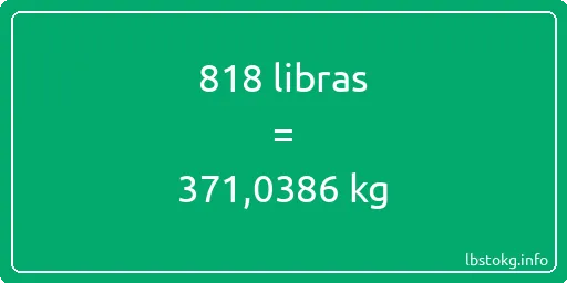 818 libras en kg - 818 libras en kilogramos