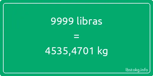 9999 libras en kg - 9999 libras en kilogramos