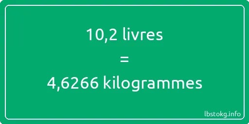 10-2 lbs à kg - 10-2 livres aux kilogrammes