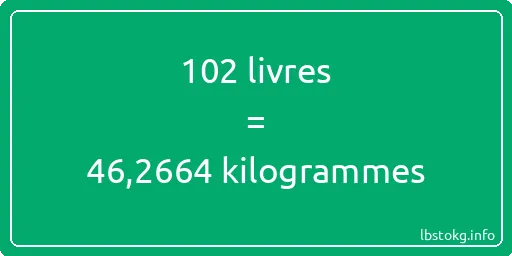 102 lbs à kg - 102 livres aux kilogrammes