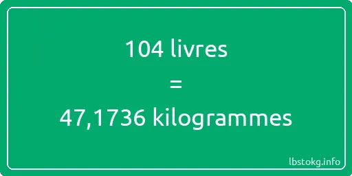 104 lbs à kg - 104 livres aux kilogrammes