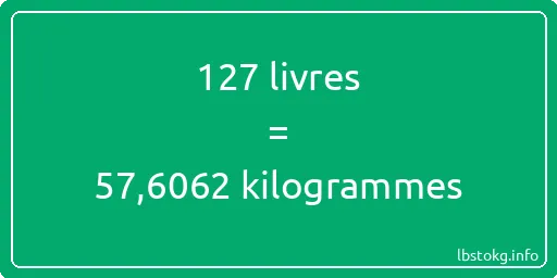 127 lbs à kg - 127 livres aux kilogrammes