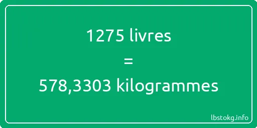 1275 lbs à kg - 1275 livres aux kilogrammes