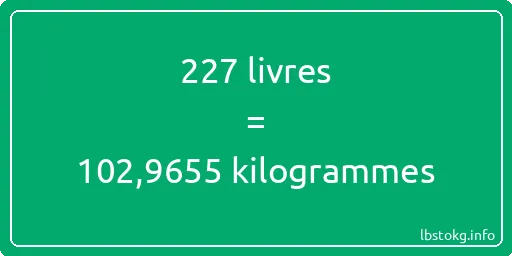 227 lbs à kg - 227 livres aux kilogrammes