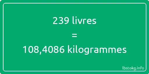 239 lbs à kg - 239 livres aux kilogrammes