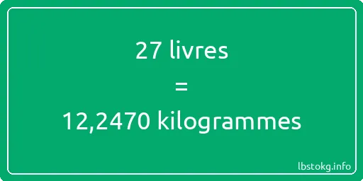 27 lbs à kg - 27 livres aux kilogrammes