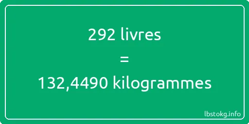 292 lbs à kg - 292 livres aux kilogrammes