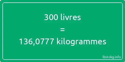 300 lbs à kg - 300 livres aux kilogrammes