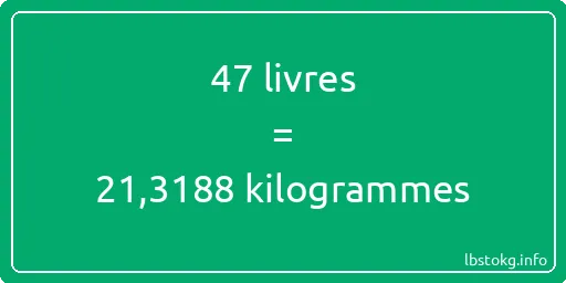 47 lbs à kg - 47 livres aux kilogrammes