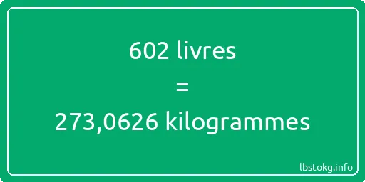 602 lbs à kg - 602 livres aux kilogrammes