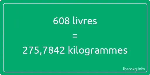 608 lbs à kg - 608 livres aux kilogrammes